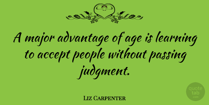 Liz Carpenter Quote About Birthday, People, Judging: A Major Advantage Of Age...
