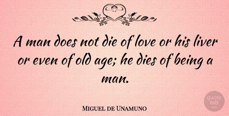 Miguel de Unamuno Quote About Love, Birthday, Death: A Man Does Not Die...