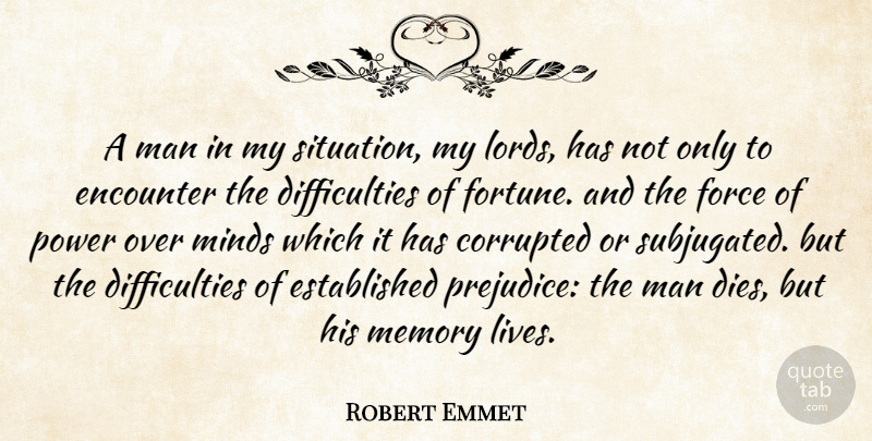 Robert Emmet Quote About Memories, Men, Mind: A Man In My Situation...