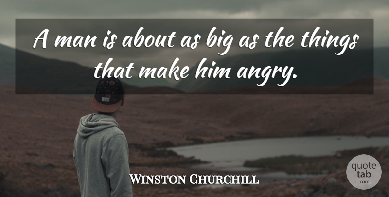Winston Churchill Quote About Anger, Men, Angry Man: A Man Is About As...