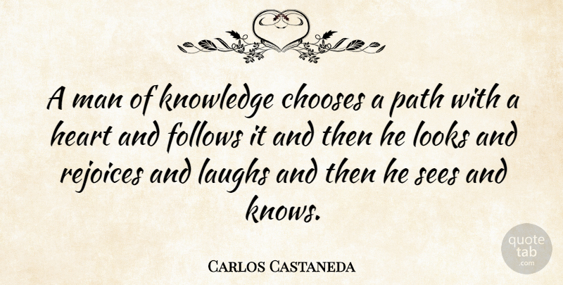 Carlos Castaneda Quote About Heart, Men, Laughing: A Man Of Knowledge Chooses...