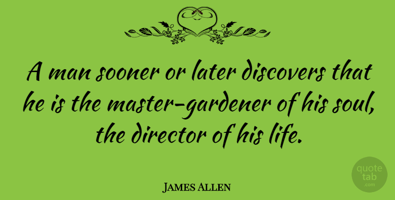James Allen Quote About Inspirational, Life, Motivational: A Man Sooner Or Later...