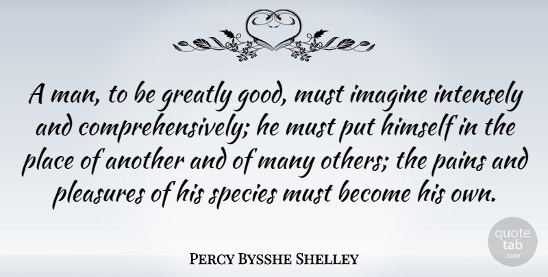 Percy Bysshe Shelley Quote About Pain, Men, Imagine: A Man To Be Greatly...
