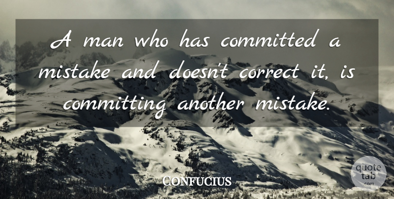 Confucius Quote About Committed, Committing, Correct, Life, Man: A Man Who Has Committed...