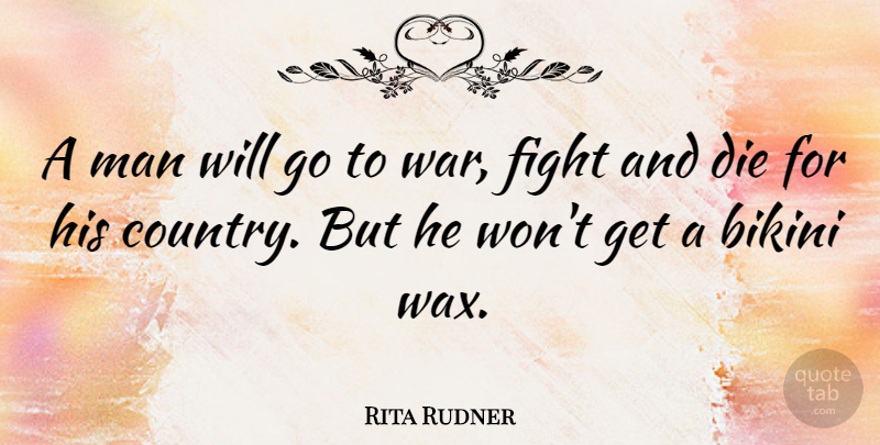 Rita Rudner Quote About Funny, Country, War: A Man Will Go To...