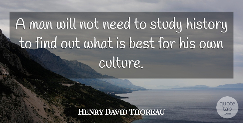 Henry David Thoreau Quote About Men, History, Culture: A Man Will Not Need...
