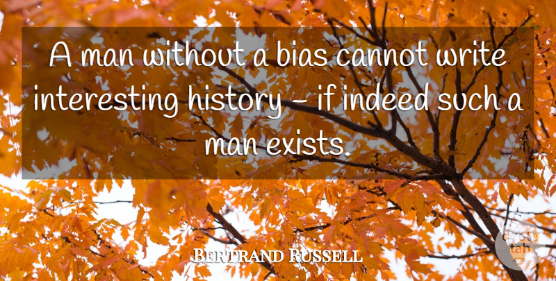 Bertrand Russell Quote About Writing, Men, History: A Man Without A Bias...