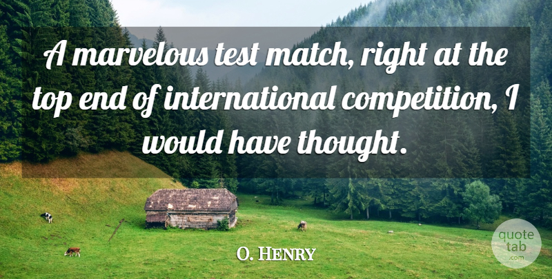 O. Henry Quote About Marvelous, Test, Top: A Marvelous Test Match Right...