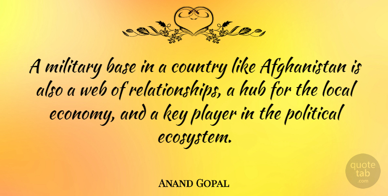 Anand Gopal Quote About Base, Country, Hub, Key, Local: A Military Base In A...