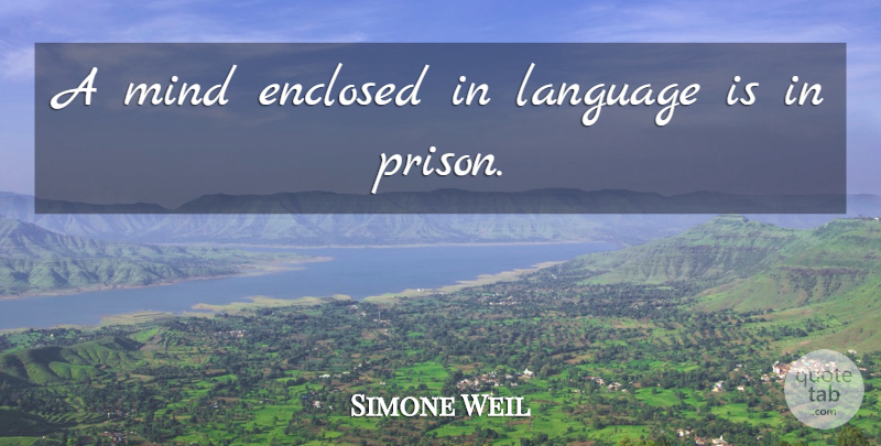 Simone Weil Quote About Mind, Language, Prison: A Mind Enclosed In Language...