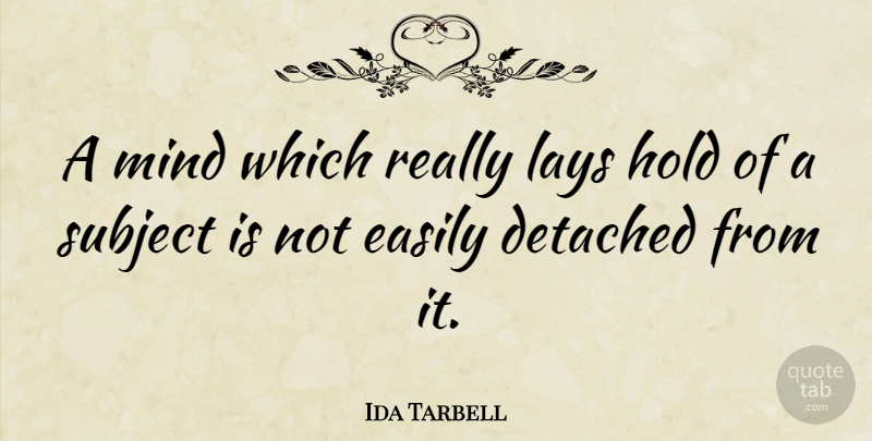 Ida Tarbell Quote About Mind, Subjects, Lays: A Mind Which Really Lays...