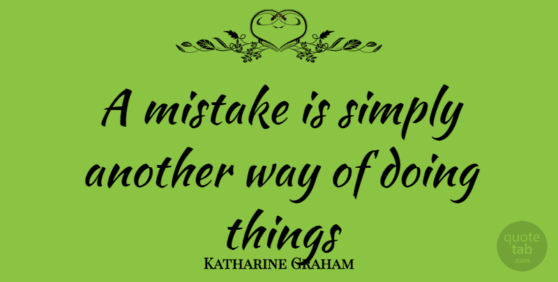 Katharine Graham Quote About Mistake, Saving, Way: A Mistake Is Simply Another...