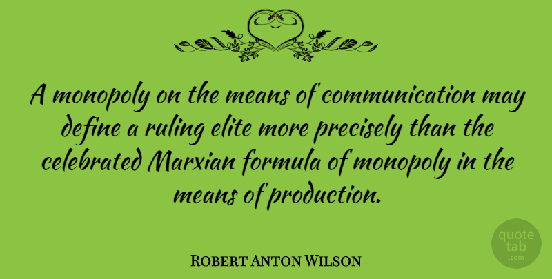 Robert Anton Wilson Quote About Communication, Mean, Power: A Monopoly On The Means...