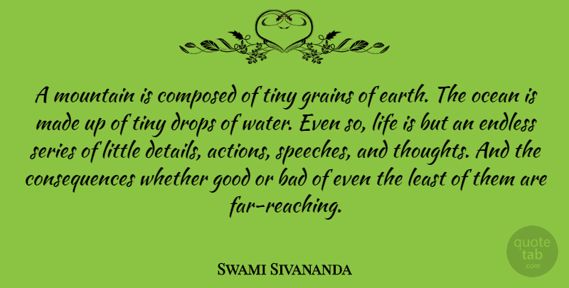 Swami Sivananda Quote About Bad, Composed, Consequences, Drops, Earth: A Mountain Is Composed Of...