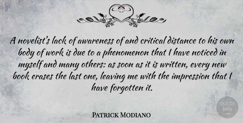 Patrick Modiano Quote About Awareness, Body, Critical, Distance, Due: A Novelists Lack Of Awareness...