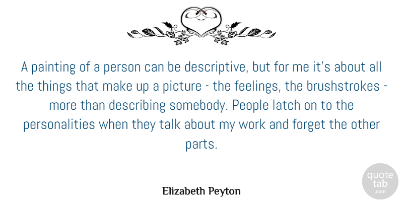 Elizabeth Peyton Quote About Describing, Forget, People, Picture, Talk: A Painting Of A Person...