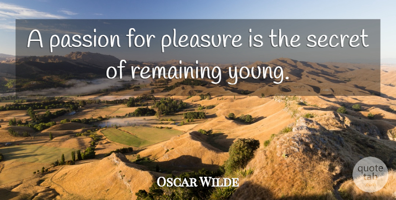 Oscar Wilde Quote About Passion, Secret, Age And Youth: A Passion For Pleasure Is...
