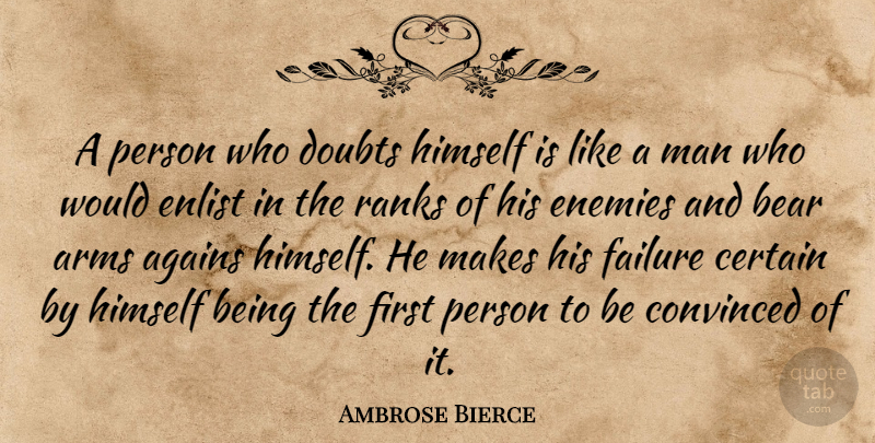 Ambrose Bierce Quote About Inspiring, Success, Failure: A Person Who Doubts Himself...