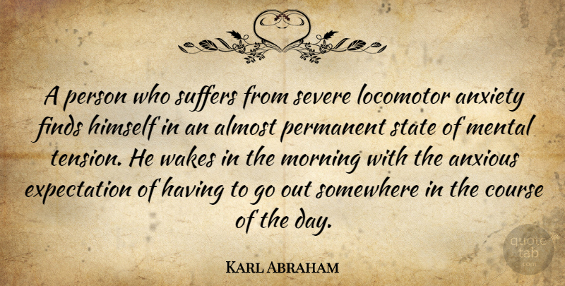Karl Abraham Quote About Morning, Expectations, Anxiety: A Person Who Suffers From...