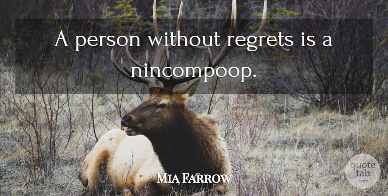 Mia Farrow Quote About Inspirational, Regret, Persons: A Person Without Regrets Is...