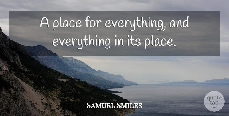 Samuel Smiles Quote About undefined: A Place For Everything And...