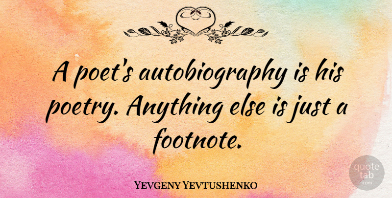 Yevgeny Yevtushenko Quote About History, Poetry, Poetic: A Poets Autobiography Is His...