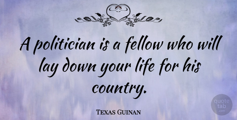 Texas Guinan Quote About Country, Political Will, Funny Political: A Politician Is A Fellow...