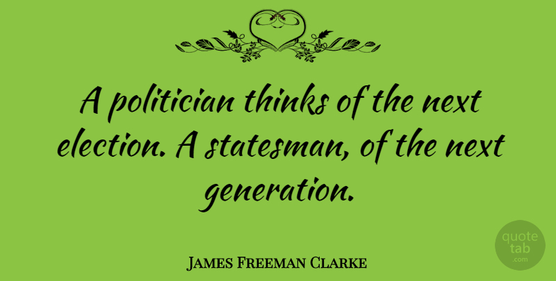 James Freeman Clarke Quote About Witty, Thinking, Political: A Politician Thinks Of The...