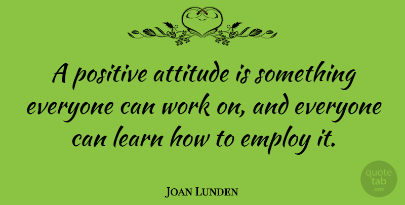 Joan Lunden Quote About Positive, Attitude, Positive Attitude: A Positive Attitude Is Something...