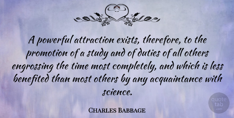 Charles Babbage Quote About Powerful, Study, Promotion: A Powerful Attraction Exists Therefore...