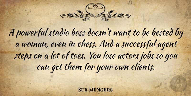 Sue Mengers Quote About Agent, Jobs, Lose, Powerful, Steps: A Powerful Studio Boss Doesnt...