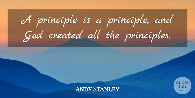 Andy Stanley Quote About Principles: A Principle Is A Principle...