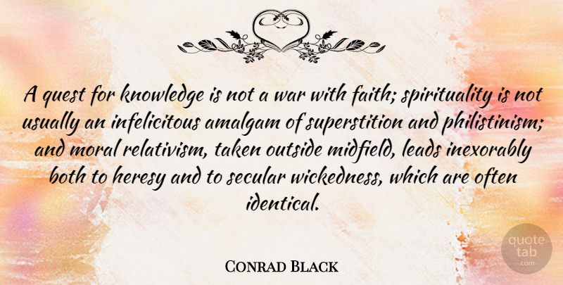Conrad Black Quote About War, Taken, Wickedness: A Quest For Knowledge Is...