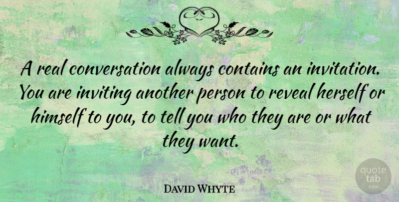 David Whyte Quote About Real, Want, Conversation: A Real Conversation Always Contains...