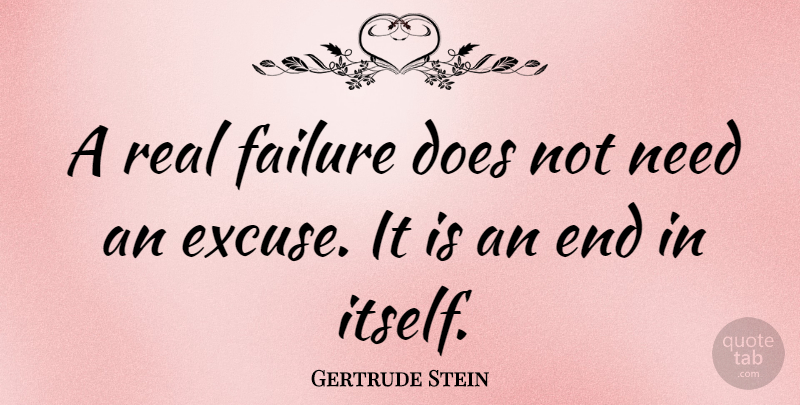 Gertrude Stein Quote About Real, Needs, Doe: A Real Failure Does Not...