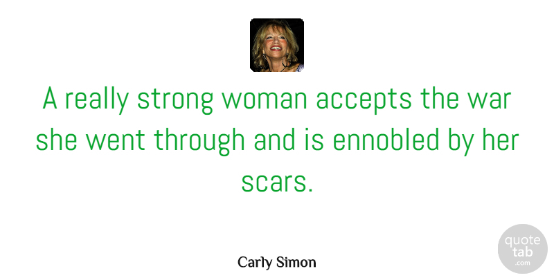 Carly Simon Quote About Strong Women, War, Being A Strong Woman: A Really Strong Woman Accepts...