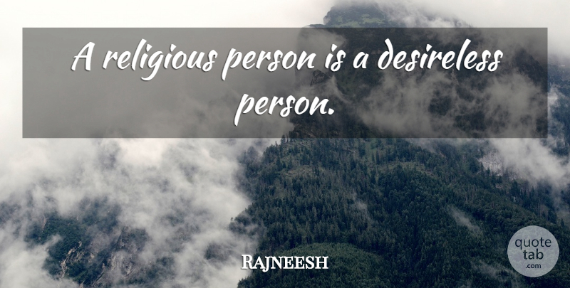 Rajneesh Quote About Religious, Persons, Religious Person: A Religious Person Is A...