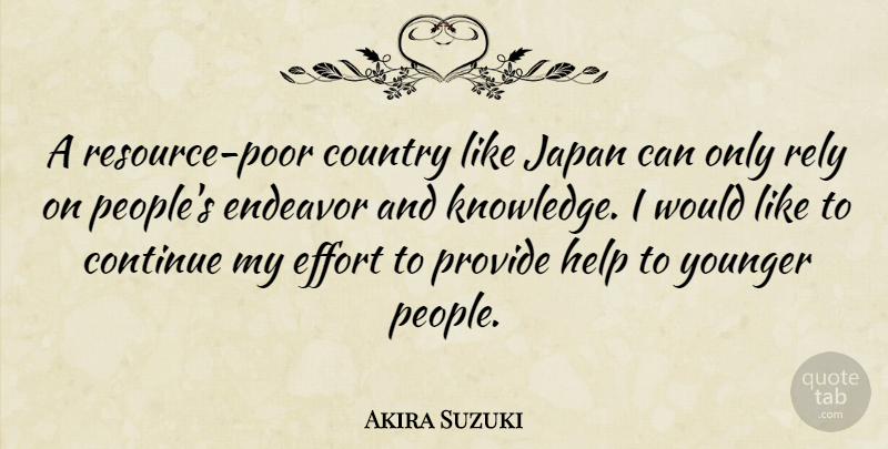 Akira Suzuki Quote About Continue, Country, Effort, Endeavor, Help: A Resource Poor Country Like...