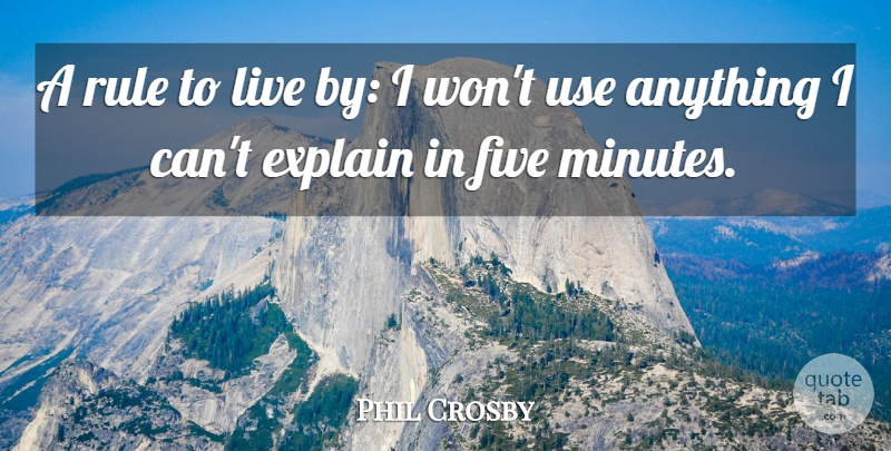 Phil Crosby Quote About Rules To Live By, Use, Minutes: A Rule To Live By...