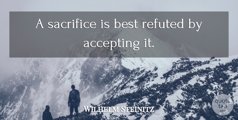 Wilhelm Steinitz Quote About Sacrifice, Chess, Accepting: A Sacrifice Is Best Refuted...