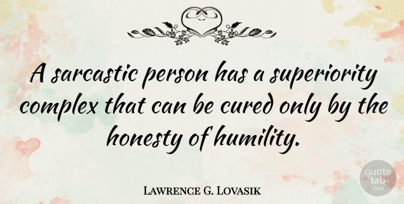 Lawrence G. Lovasik Quote About Sarcastic, Honesty, Humility: A Sarcastic Person Has A...