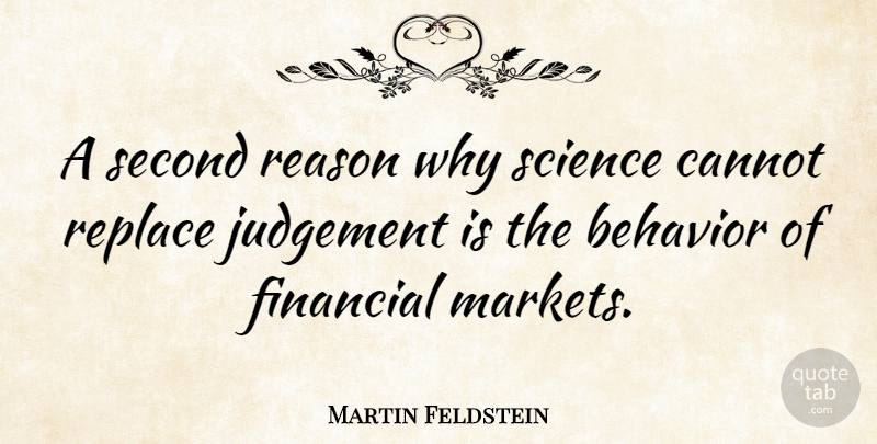 Martin Feldstein Quote About Judgement, Reason Why, Financial: A Second Reason Why Science...