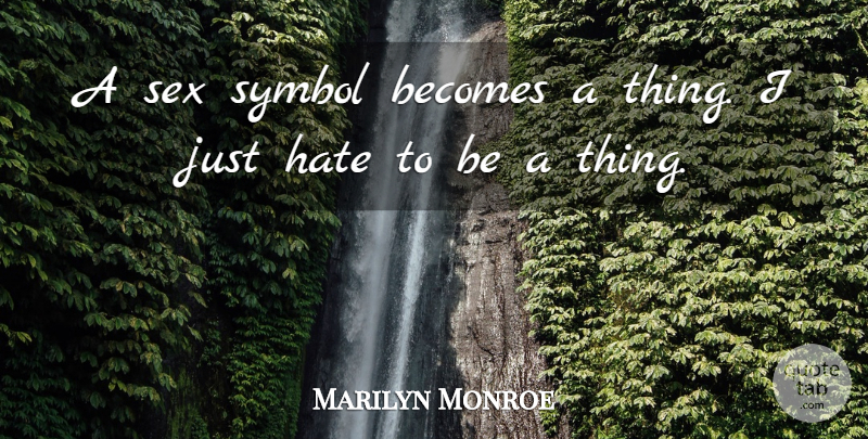 Marilyn Monroe Quote About Sex, Hate, Symbols: A Sex Symbol Becomes A...
