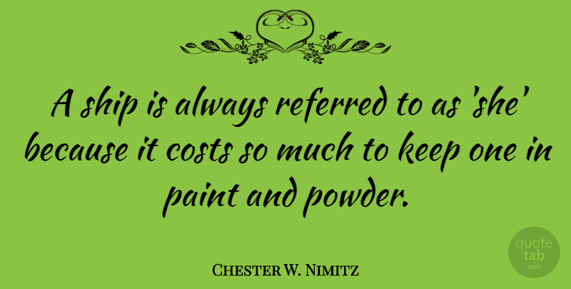 Chester W. Nimitz Quote About Peace, War, Sea: A Ship Is Always Referred...