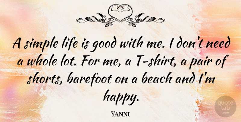Yanni Quote About Beach, Life Is Good, Simple: A Simple Life Is Good...