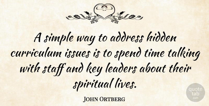 John Ortberg Quote About Address, Curriculum, Hidden, Issues, Key: A Simple Way To Address...
