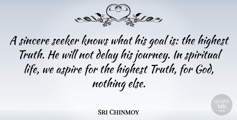 Sri Chinmoy Quote About Spiritual, Journey, Goal: A Sincere Seeker Knows What...