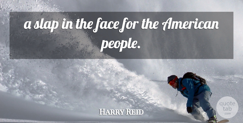 Harry Reid Quote About Face, Slap: A Slap In The Face...