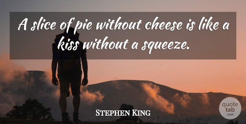 Stephen King Quote About Kissing, Pie, Cheese: A Slice Of Pie Without...