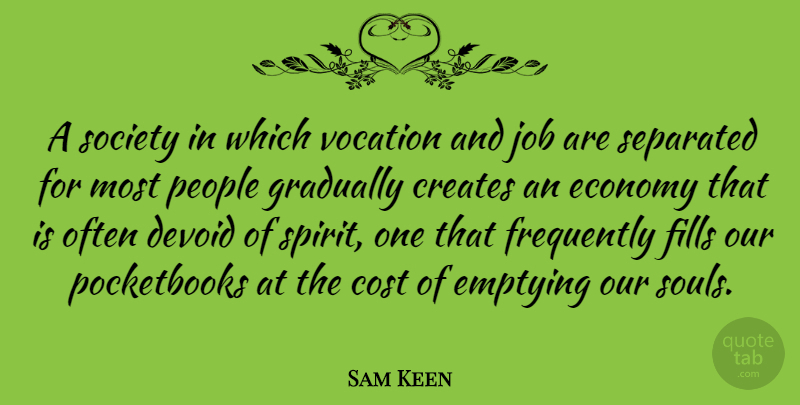 Sam Keen Quote About Jobs, People, Soul: A Society In Which Vocation...